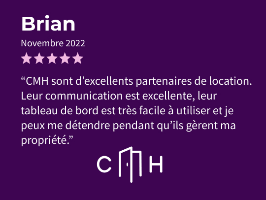 Un avis de Brian en novembre 2022 félicitant CMH pour son excellente communication, son tableau de bord facile à utiliser et sa gestion efficace de sa propriété.